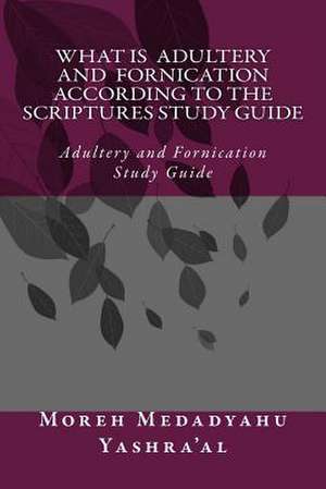 What Is Adultery and Fornication According to the Scriptures Study Guide de Medadyahu Ban Yashra'al