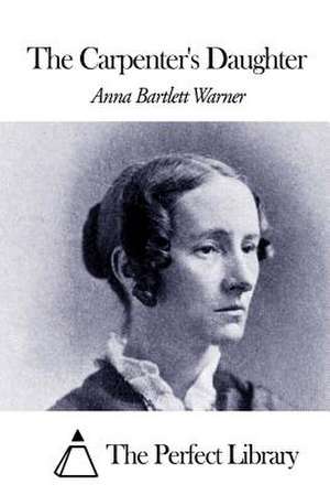 The Carpenter's Daughter de Warner, Anna Bartlett