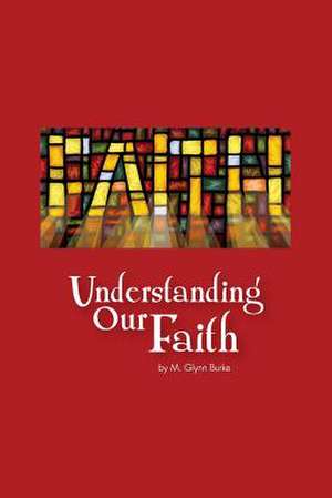 Understanding Our Faith de M. Glynn Burke