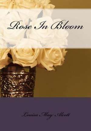 Rose in Bloom de Louisa May Alcott