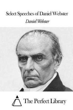 Select Speeches of Daniel Webster de Daniel Webster