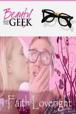 Beauty and the Geek de Faith Loveright