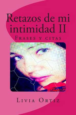 Retazos de Mi Intimidad II de Livia Ortiz