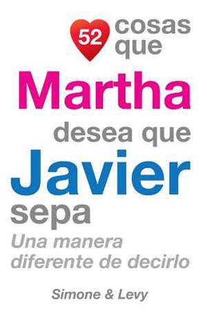 52 Cosas Que Martha Desea Que Javier Sepa de J. L. Leyva