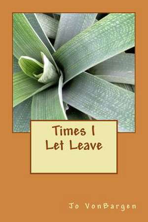 Times I Let Leave de Jo Vonbargen