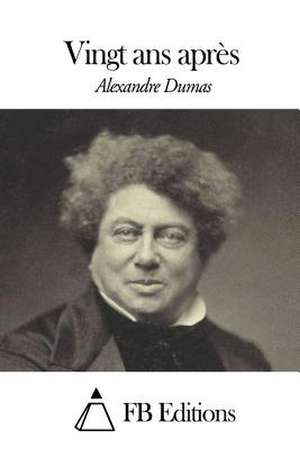 Vingt ANS Apres de Dumas Alexandre