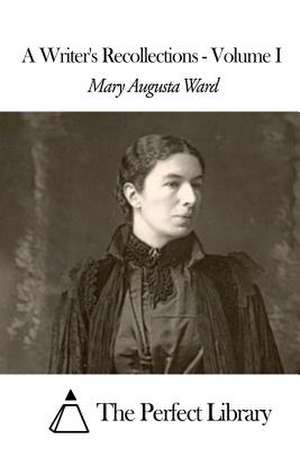 A Writer's Recollections - Volume I de Mary Augusta Ward