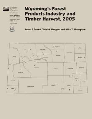 Wyoming's Forest Products Industry and Timber Harvest,2005 de Jason P. Brandt