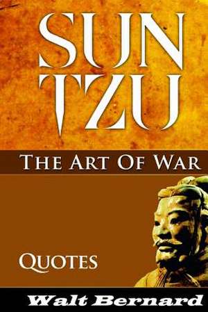 The Art of War - Sun Tzu - Quotes de Walt Bernard