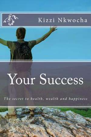 Your Success - Revised Edition de Kizzi Nkwocha