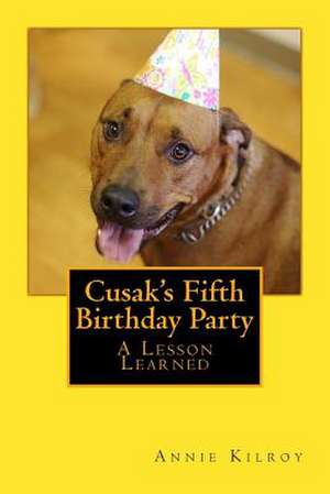 Cusak's Fifth Birthday Party de Annie T. Kilroy