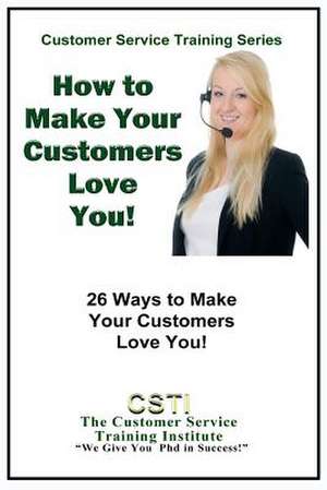 How to Make Your Customers Love You! de Training Institute, Customer Service