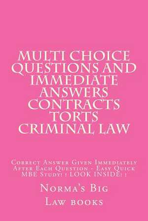 Multi Choice Questions and Immediate Answers Contracts Torts Criminal Law de Norma's Big Law Books