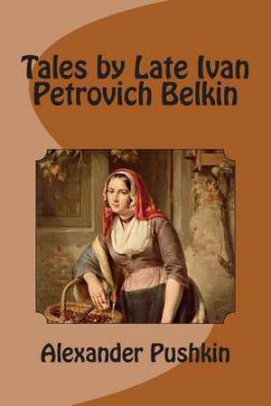 Tales by Late Ivan Petrovich Belkin de Pushkin, Alexander