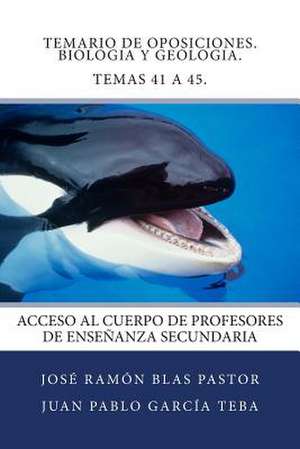 Temario de Oposiciones. Biologia y Geologia. Temas 41 a 45. de Prof Jose Ramon Blas Pastor