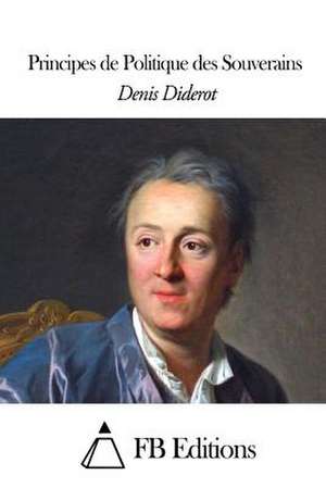 Principes de Politique Des Souverains de Denis Diderot