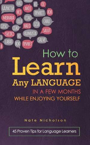 How to Learn Any Language in a Few Months While Enjoying Yourself de Nate Nicholson