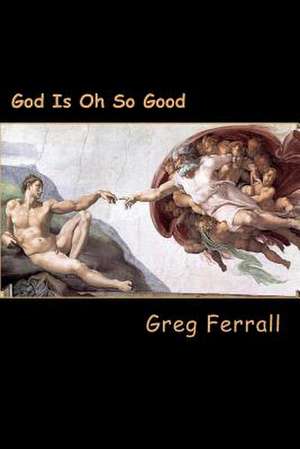 God Is Oh So Good de Greg Ferrall