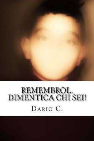 Remembrol.Dimentica Chi SEI! de Dario C