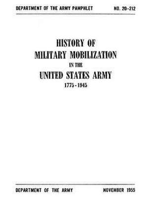 History of Military Mobilization in the United States Army 1775-1945 de Department of the Army