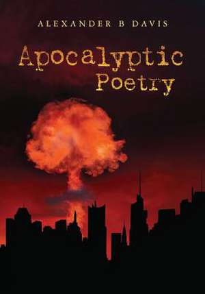 Apocalyptic Poetry de Alexander B. Davis