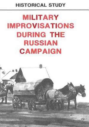 Military Improvisations During the Russian Campaign de Center of Military History United States