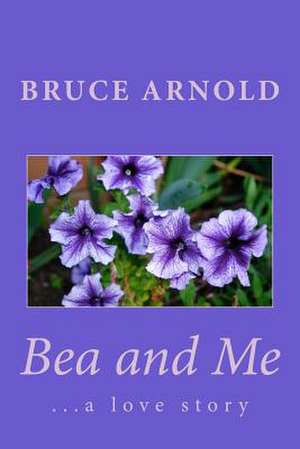 Bea and Me de Bruce R. Arnold