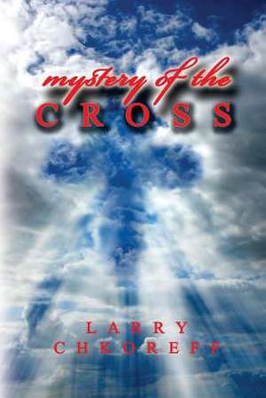 Mystery of the Cross de MR Larry Chkoreff