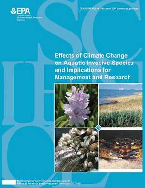 Effects of Climate Change on Aquatic Invasive Species and Implications for Management and Research de U. S. Environmental Protection Agency