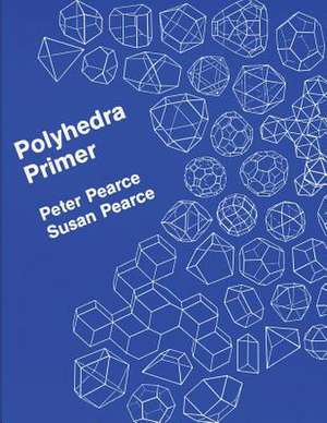 Polyhedra Primer de Peter Jon Pearce