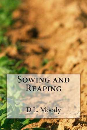 Sowing and Reaping de D. L. Moody