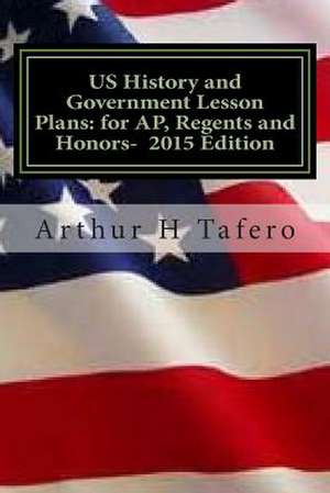 Us History and Government Lesson Plans for AP, Regents and Honors - 2015 Edition de Tafero, Arthur H.