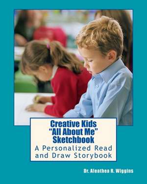 Creative Kids All about Me Sketchbook de Dr Aleathea R. Wiggins