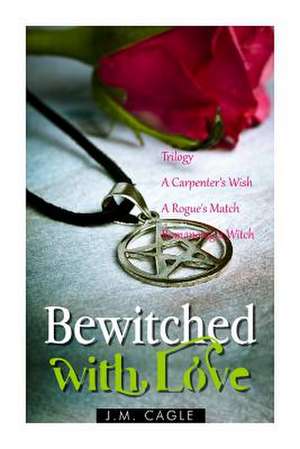 Bewitched with Love Trilogy de J. M. Cagle