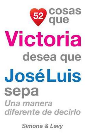 52 Cosas Que Victoria Desea Que Jose Luis Sepa de J. L. Leyva