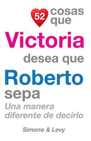 52 Cosas Que Victoria Desea Que Roberto Sepa de J. L. Leyva