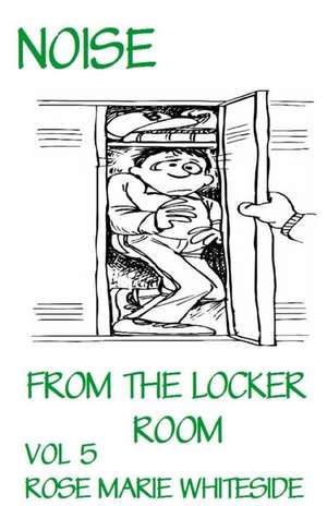 Noise from the Locker Room de Rose Marie Whiteside