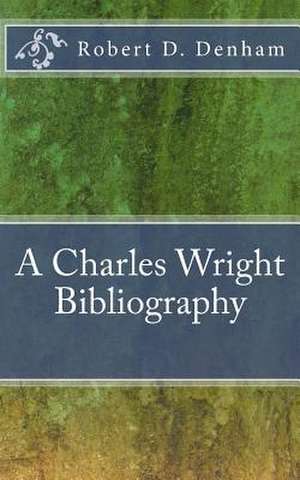 A Charles Wright Bibliography de Robert D. Denham