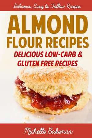 Almond Flour Recipes de Michelle Bakeman