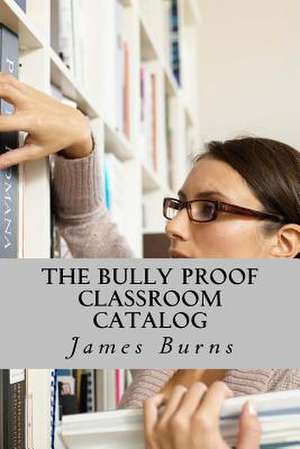 The Bully Proof Classroom Catalog de James Burns