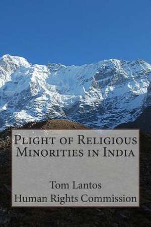 Plight of Religious Minorities in India de Tom Lantos Human Rights Commission