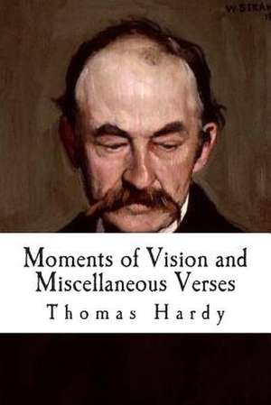 Moments of Vision and Miscellaneous Verses de Thomas Hardy