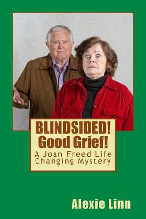 Blindsided! Good Grief! de Alexie Linn