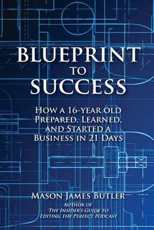 Blueprint to Success de Mason James Butler