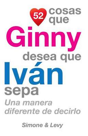 52 Cosas Que Ginny Desea Que Ivan Sepa de J. L. Leyva