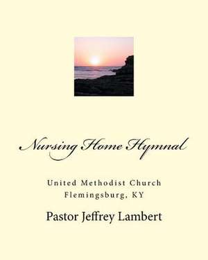 Nursing Home Hymnal de Jeffrey A. Lambert