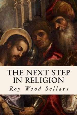 The Next Step in Religion de Roy Wood Sellars