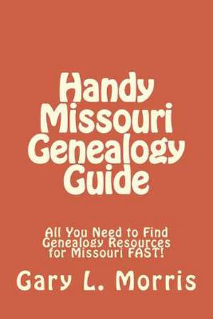 Handy Missouri Genealogy Handbook de Gary L. Morris