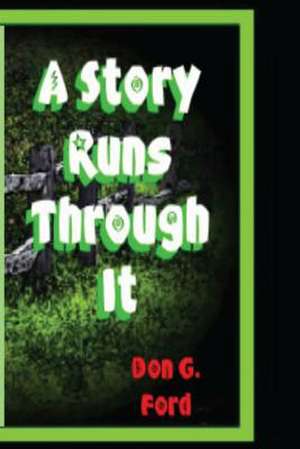 A Story Runs Through It de MR Don G. Ford