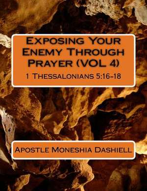 Exposing Your Enemy Through Prayer (Vol 4) de Apostle Moneshia Dashiell